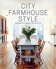 CITY FARMHOUSE STYLE: Designs for a Modern Country Life